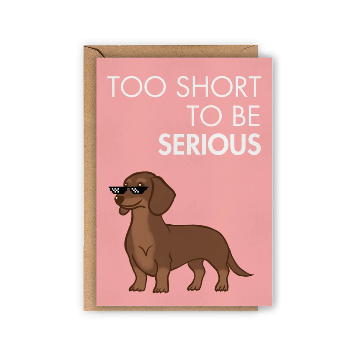 Too short to be serious card - Dachshund